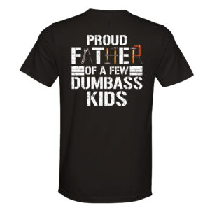 Cool Dad Gifts - Birthday Gifts for Father, Papa, Proud Father of a Few Dumbass Kids - Mens T-shirt