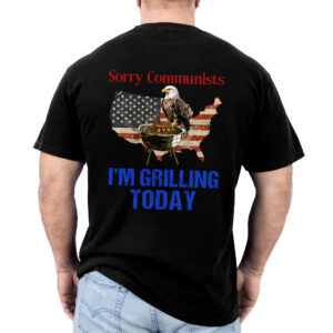 Patriotic American Gifts - Sorry Communists I'm Grilling Today, Funny Grill Lover Gifts - Mens Shirts