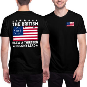 The British Blew A Thirteen Colony Lead Independence Day T-Shirt TQN3273TS