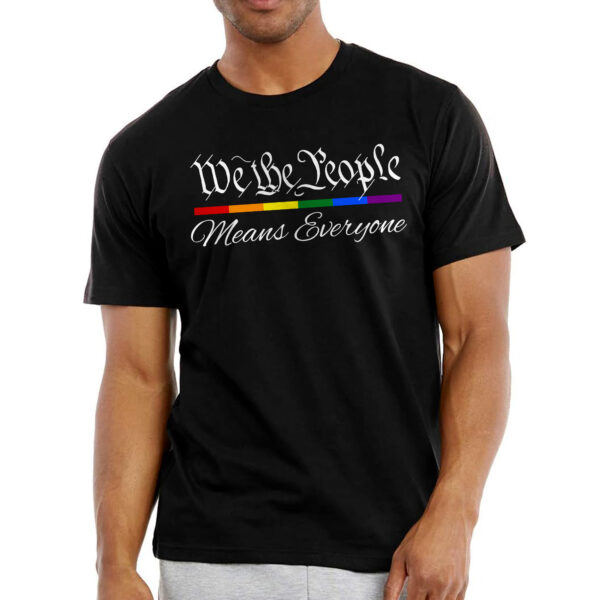 Patriotic Pride Gifts - We The People Means Everyone, LGBT, Pride Months, 4th Of July Gifts - Mens Shirts