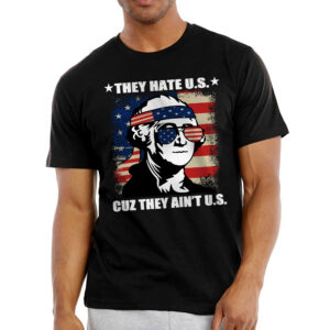 Funny Gifts For Men - They Hate US Cuz They Ain't US, Patriotic 4th Of July Gifts - Mens Shirts