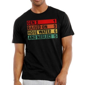 Vintage Gifts For Men - Gen X Raised On Hose Water and Neglect Retro Gifts - Mens Shirts