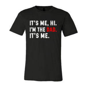 Funny Gifts For Dad - Its Me Hi I'm The Dad Its Me, Father's Day, Birthday Gifts For Dad - Mens Shirts