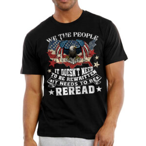 Vintage 4th of July, 1776 Shirt, We The People It Doesn't Need To Be Rewritten It Needs To Be Reread T-shirt HTT110HVN