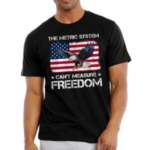 Patriotic Eagle Gifts - The Metric System Can't Measure Freedom, 4th Of July Gifts - Mens Shirts