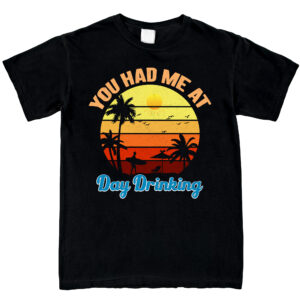 Summer Gifts For Men, Women - You Had Me At Day Drinking, Vacation Summer Gifts - Unisex Crewneck Shirts