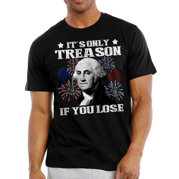 Patriotic Funny Gifts - It's Only Treason If You Lose, Independence Day, 4th Of July Gifts - Mens Shirts