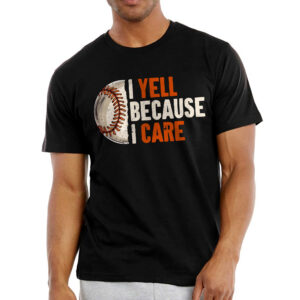 Baseball Gifts For Men -  I Yell Because I Care Baseball, Sport Shirts - Mens Shirt